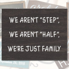 We Aren't Step, We Aren't Half, We're Just Family